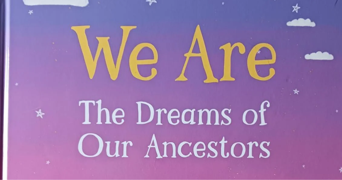 The Dreams of Our Ancestors