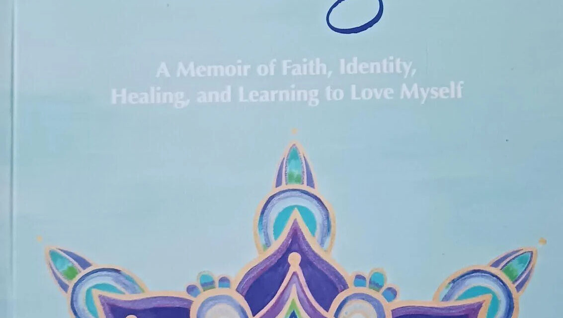 A Memoir of Faith, Identity, Healing, and Learning to Love Myself