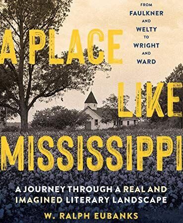 A PLACE LIKE MISSISSIPPI: A Journey Through a Real and Imagined Literary Landscape
