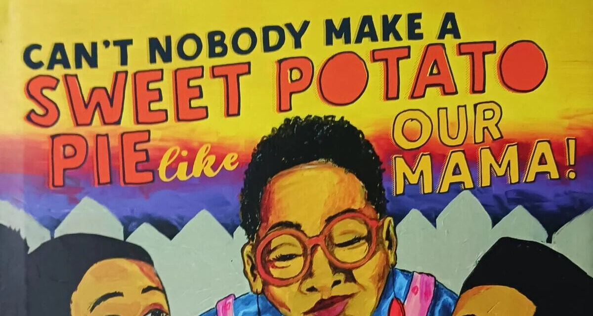 Can’t Nobody Make a Sweet Potato Pie Like Our Mama