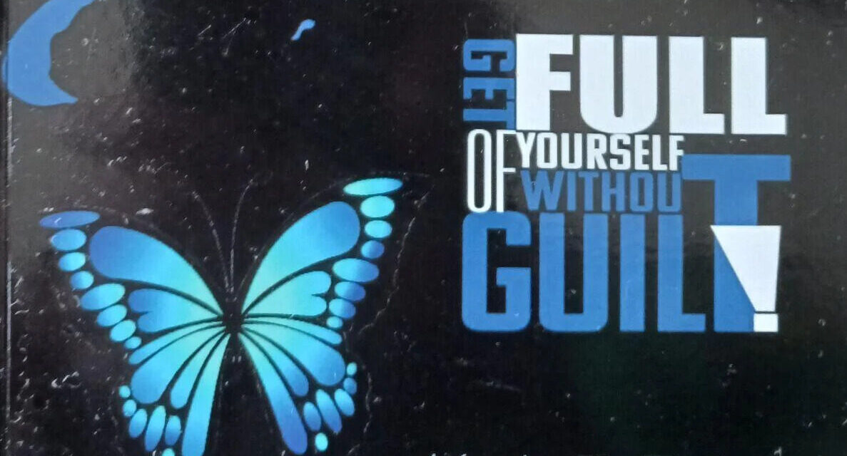 Get Full of Yourself Without Guilt!