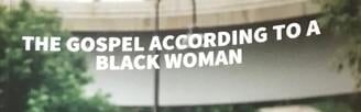 The Gospel According to a Black Woman