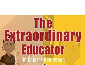 The Extraordinary Educator: Dr. Delores Henderson